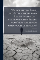 Was gebieten Ehre, und Sittlichkeit und Recht in Absicht vertraulicher Briefe von Verstorbenen und noch Lebenden? 1279855673 Book Cover