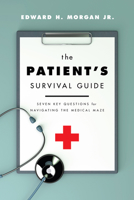 The Patient's Survival Guide: Seven Key Questions for Navigating the Medical Maze 0825309883 Book Cover