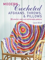 Modern Crocheted Afghans, Throws, and Pillows: 35 colorful, cozy, and comfortable patterns 1782496394 Book Cover