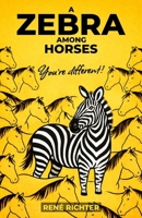 A Zebra among Horses: You're different! B0GHDKTYQV Book Cover