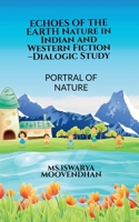 ECHOES OF THE EARTH Nature in Indian and Western Fiction -Dialogic Study: Portrayal of Nature B0FBRFSSVK Book Cover