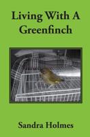 Living With A Greenfinch 1545250146 Book Cover