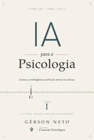 IA para a Psicologia: o que a inteligência artificial muda no cuidado em saúde mental (2a Edição): TOMO I: como a inteligência artificial entra na clí B0H8ZFZNKW Book Cover