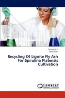 Recycling of Lignite Fly Ash for Spirulina Platensis Cultivation 365931191X Book Cover