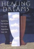 Healing Dreams: Exploring the Dreams That Can Transform Your Life 1573228974 Book Cover