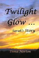 Twilight Glow: Sarah's Story 1539120457 Book Cover