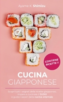 Cucina Giapponese: Scopri tutti i segreti delle ricette giapponesi, impara a cucinare il SUSHI e gusta i sapori della cucina orientale. B094281XCS Book Cover