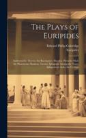 The Plays of Euripides: Andromache. Electra. the Bacchantes. Hecuba. Heracles Mad. the Phoenician Maidens. Orestes. Iphigenia Among the Tauri. Iphigenia at Aulis. the Cyclops 1022881086 Book Cover