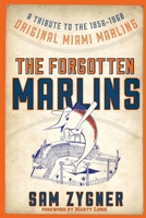 The Forgotten Marlins: A Tribute to the 1956-1960 Original Miami Marlins B0DY8N6YS9 Book Cover