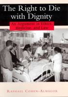 The Right to Die with Dignity: An Argument in Ethics, Medicine, and Law 0813529867 Book Cover