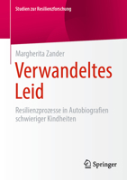 Verwandeltes Leid: Resilienzprozesse in Autobiografien schwieriger Kindheiten (Studien zur Resilienzforschung) (German Edition) 3658486104 Book Cover