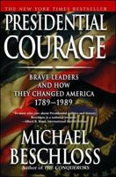 Presidential Courage: Brave Leaders and How They Changed America 1789-1989 0684857057 Book Cover