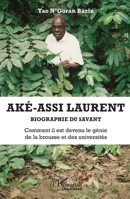 Aké-Assi Laurent. Biographie du savant: Comment il est devenu le génie de la brousse et des universités (Harmattan Côte-d'Ivoire) (French Edition) 2343196613 Book Cover