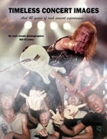 Timeless Concert Images: And 40 Years of Rock Concert Experiences 1693912058 Book Cover