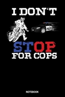 Notebook: I Don't Stop For Cops Biker Biking 1089072457 Book Cover