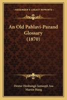 An old Pahlavi-Pazand glossary 1437478921 Book Cover