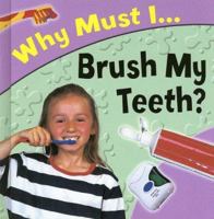 Why Must I Brush My Teeth? 1842343475 Book Cover