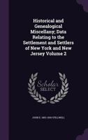 Historical and Genealogical Miscellany; Data Relating to the Settlement and Settlers of New York and New Jersey Volume 2 080630393X Book Cover