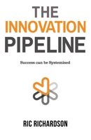The Innovation Pipeline: Success can be Systemised B099TL6BVZ Book Cover
