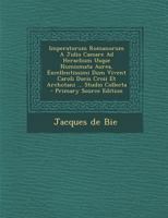 Imperatorum Romanorum A Julio Caesare Ad Heraclium Usque Numismata Aurea, Excellentissimi Dum Vivent Caroli Ducis Croii Et Archotani ... Studio Collecta 0274653168 Book Cover