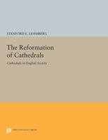 The Reformation of Cathedrals: Cathedrals in English Society: Cathedrals in English Society 0691600317 Book Cover