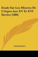 Etude Sur Les Miseres De L'Anjou Aux XV Et XVI Siecles (1886) 116677452X Book Cover