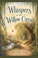 Whispers in the Willow Circuit B0H6NSFGH9 Book Cover