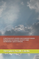 CHRISTIAN FAITH-BASED AND EVIDENCE-BASED STRATEGIES TO MANAGE ANXIETY AND DEPRESSION- QUICK MANUAL. B0DTV1HCRR Book Cover