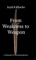 From Weakness to Weapon: A Manual of Metamorphosis B0GF2H3FBS Book Cover
