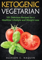 Ketogenic Vegetarian: 101 Delicious Recipes for a Healthier Lifestyle and Weight Loss 8831351087 Book Cover