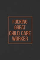 Fucking Great Child Care Worker: Notebook | Diary | Composition | Leather Texture Cover Blank Lined Journal | Great Child Care Worker Gifts | Thank You Gifts For Child Care Worker B083XT12LZ Book Cover