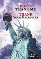 Don't Thank Me, Thank Your Recruiter 1477202986 Book Cover