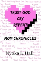 Trust God Cry Repeat: Mom Chronicles 1716027357 Book Cover
