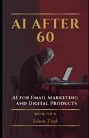 AI for Email Marketing and Digital Products (AI After 60) B0GPD4PSL8 Book Cover