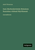 Saul; Murhenäytelmän Mukainen Runoelma viidessä Näytöksessä: suuraakkosin (Finnish Edition) 3388075425 Book Cover
