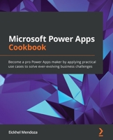 Microsoft Power Apps Cookbook: Become a pro Power Apps maker by applying practical use cases to solve ever-evolving business challenges 1800569556 Book Cover