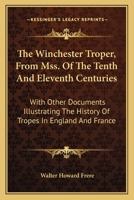 The Winchester Troper, From Mss. Of The Tenth And Eleventh Centuries: With Other Documents Illustrating The History Of Tropes In England And France B0BQPX29Y5 Book Cover