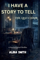 I Have A Story To Tell: The Last Chair B0GYJ7SV34 Book Cover