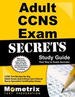 Adult CCNS Exam Secrets, Study Guide: CCNS Test Review for the Adult Acute and Critical Care Clinical Nurse Specialist Certification Exam 1609712625 Book Cover