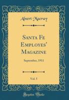 Santa Fe Employes' Magazine, Vol. 5: September, 1911 (Classic Reprint) 0331351838 Book Cover