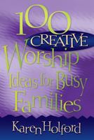 100 Creative Worship Ideas for Busy Families 0816350175 Book Cover