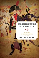 Engineering Expansion: The U.S. Army and Economic Development, 1787-1860 0812253485 Book Cover