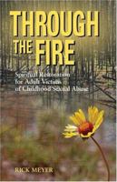 Through The Fire: Spiritual Resoration For Adult Victims Of Childhood Sexual Abuse 0806651326 Book Cover