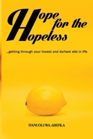 Hope For The Hopeless: ...finding strength to get through your lowest and darkest ebbs in life. B0DQ5JK2XY Book Cover