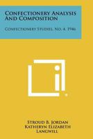 Confectionery Analysis and Composition: Confectionery Studies, No. 4, 1946 1258324202 Book Cover