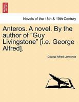 Anteros. a Novel. by the Author of "Guy Livingstone" [I.E.]. 1241207437 Book Cover