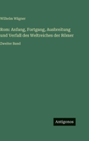 Rom: Anfang, Fortgang, Ausbreitung und Verfall des Weltreiches der Römer: Zweiter Band 3386422160 Book Cover