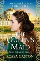 The Queen's Maid: Anne Boleyn in France (The Anne Boleyn Chronicles) 0854958010 Book Cover