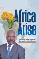 Africa Arise: How African Countries Have Lost the Most Out of Their National Resources 1664179526 Book Cover
