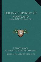 Dulany's History Of Maryland: From 1632 To 1900 1167015207 Book Cover
